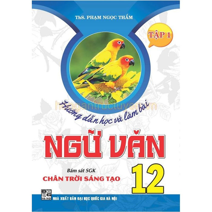 Sách - Hướng Dẫn Học Và Làm Bài Ngữ Văn 12 Tập 1 (Bám Sát Sgk Chân Trời Sáng Tạo) - Ha