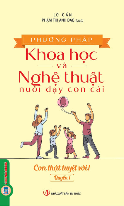 Phương Pháp Khoa Học Và Nghệ Thuật Nuôi Dạy Con Cái - Quyển 1: Con Thật Tuyệt Vời