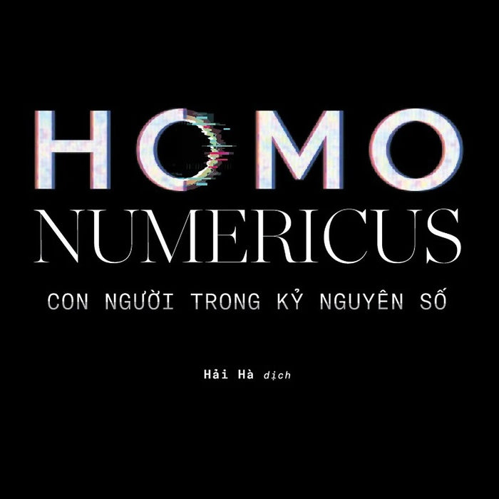 Homo Numericus: Con Người Trong Kỷ Nguyên Số