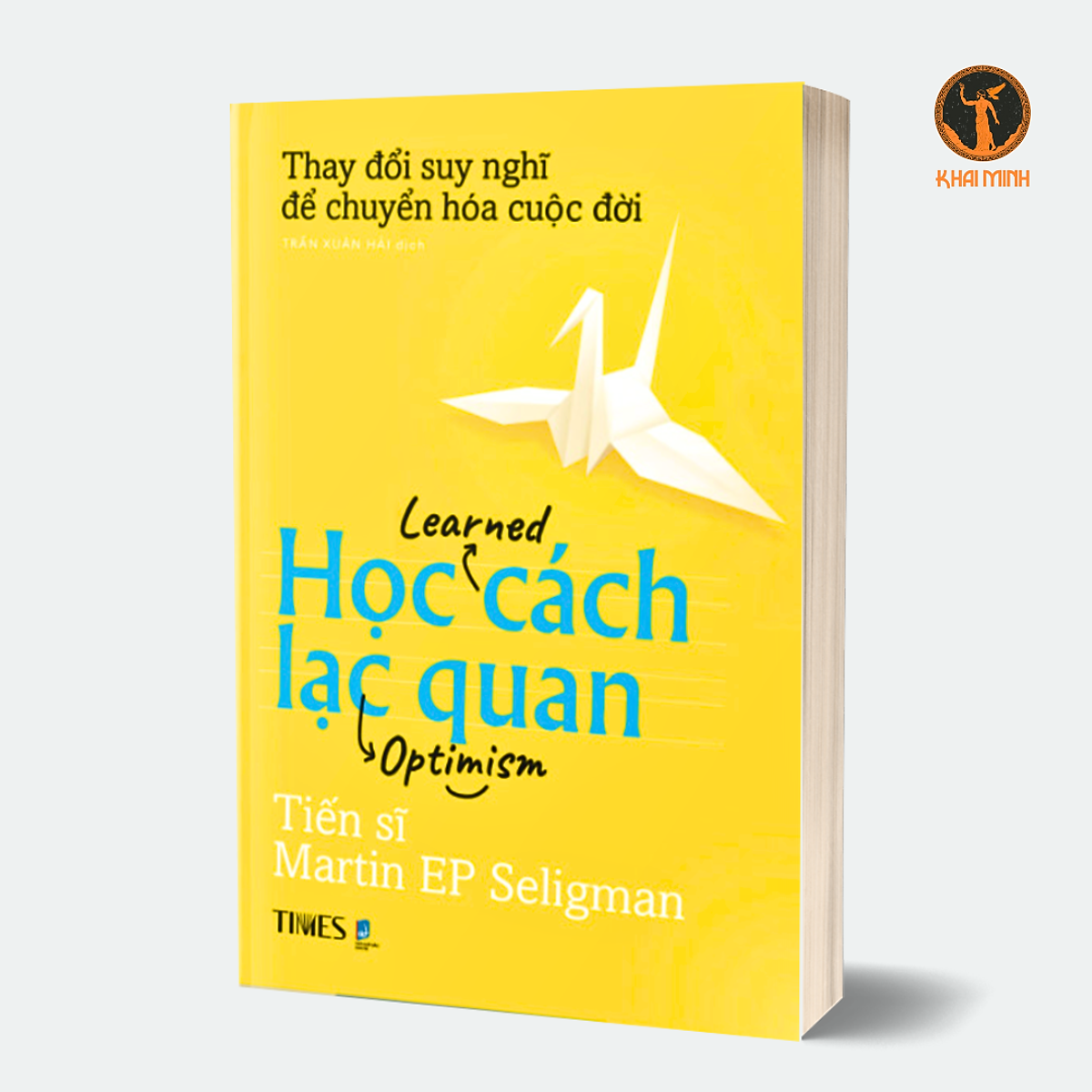 Học Cách Lạc Quan (Learned Optimism) - Phương Pháp Thay Đổi Tư Duy Và Cải Thiện Cuộc Sống - Tiến Sĩ Martin Ep Seligman -Trần Xuân Hải Dịch (Bìa Mềm)