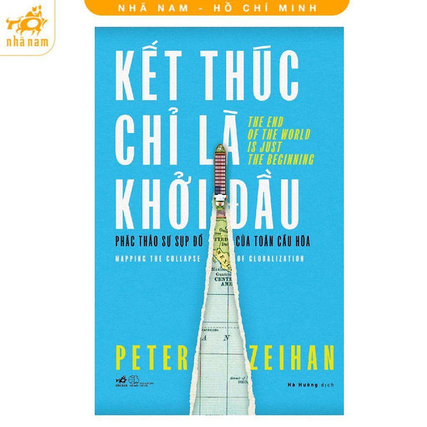Sách - Kết Thúc Chỉ Là Khởi Đầu - Phác Thảo Sự Sụp Đổ Của Toàn Cầu Hóa - Nhã Nam