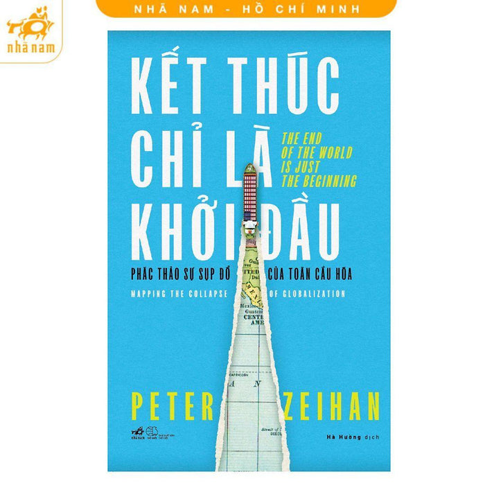 Sách - Kết Thúc Chỉ Là Khởi Đầu - Phác Thảo Sự Sụp Đổ Của Toàn Cầu Hóa - Nhã Nam