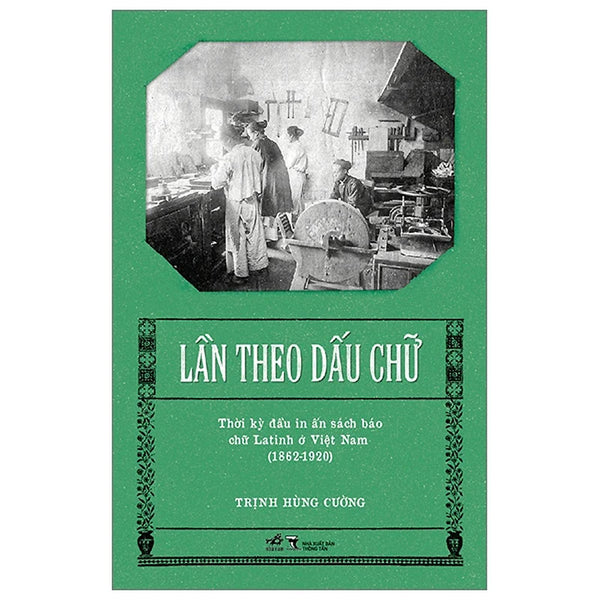 Lần Theo Dấu Chữ - Thời Kỳ Đầu In Ấn Sách Báo Chữ Latinh Ở Việt Nam (1862-1920) - Bản Quyền