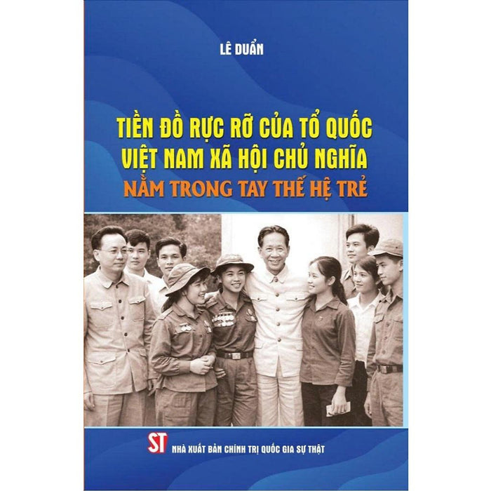 Sách - Tiền Đồ Rực Rỡ Của Tổ Quốc Việt Nam Xã Hội Chủ Nghĩa Nằm Trong Tay Thế Hệ Trẻ