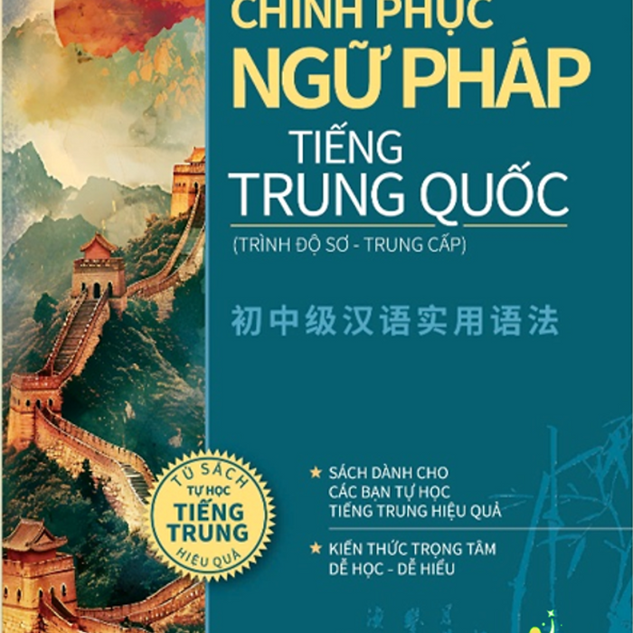 Sách Chinh Phục Ngữ Pháp Tiếng Trung Quốc (Trình Độ Sơ - Trung Cấp)