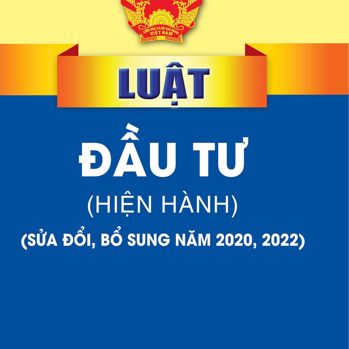 Luật Đầu Tư (Hiện Hành) (Sửa Đổi, Bổ Sung Năm 2020, 2022)