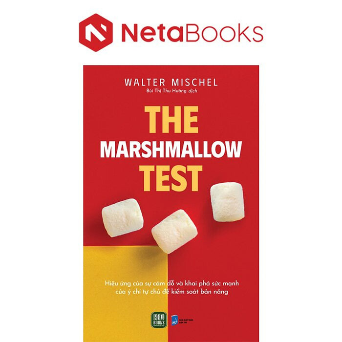 The Marshmallow Test - Hiệu Ứng Của Sự Cám Dỗ Và Khai Phá Sức Mạnh Của Ý Chí Tự Chủ Để Kiểm Soát Bản Năng