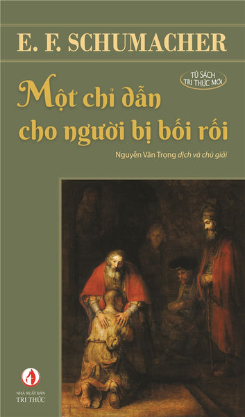 Một Chỉ Dẫn Cho Người Bị Bối Rối - E. F. Schumacher - Nhà Xuất Bản Tri Thức