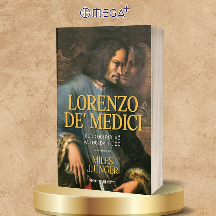 Lorenzo De’ Medici: Cuộc Đời Rực Rỡ Và Thời Đại Dữ Dội - Miles J. Unger