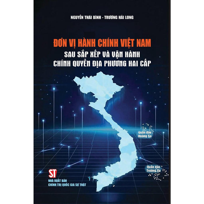 Đơn Vị Hành Chính Việt Nam Sau Sắp Xếp Và Vận Hành Chính Quyền Địa Phương Hai Cấp