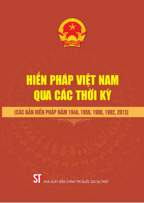 Hiến Pháp Việt Nam Qua Các Thời Kỳ (Các Bản Hiến Pháp Năm 1946, 1959, 1980, 1992, 2013)