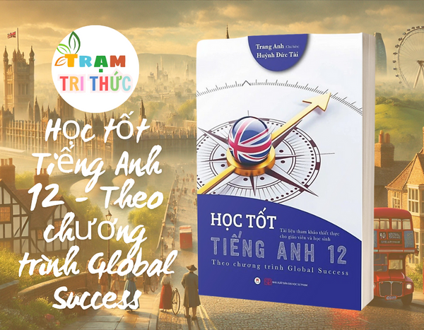 Học Tốt Tiếng Anh 12 - Theo Chương Trình Global Success