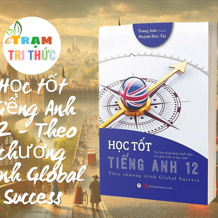 Học Tốt Tiếng Anh 12 - Theo Chương Trình Global Success