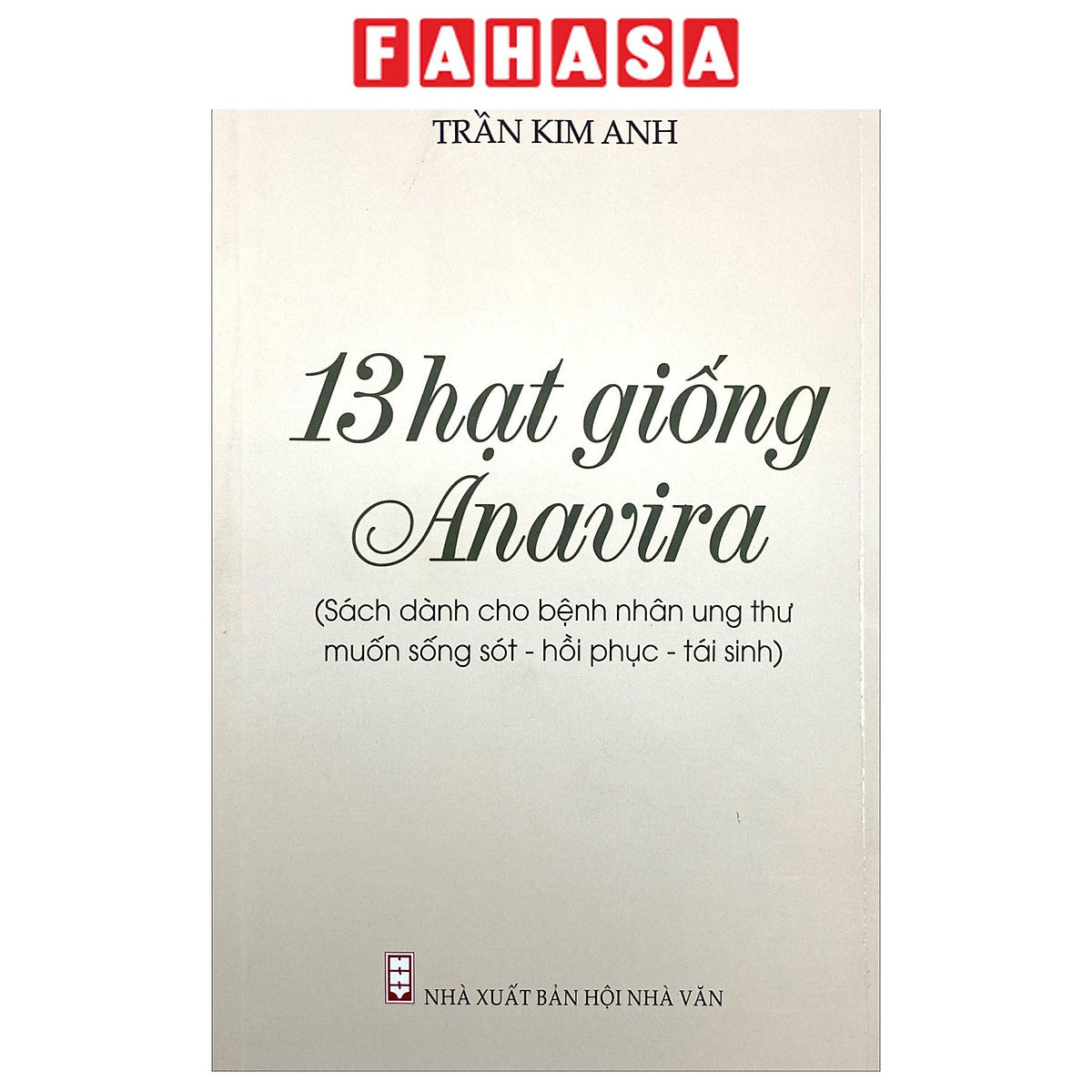 Sách - 13 Hạt Giống Anavira - Sách Dành Cho Bệnh Nhân Ung Thư Muốn Sống Sót - Phục Hồi - Tái Sinh