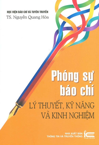 Phóng Sự Báo Chí - Lý Thuyết, Kỹ Năng Và Kinh Nghiệm (In Lần Thứ Ba Có Bổ Sung, Chỉnh Sửa) - Học Viện Báo Chí Tuyên Truyền (Ts. Nguyễn Quang Hòa)