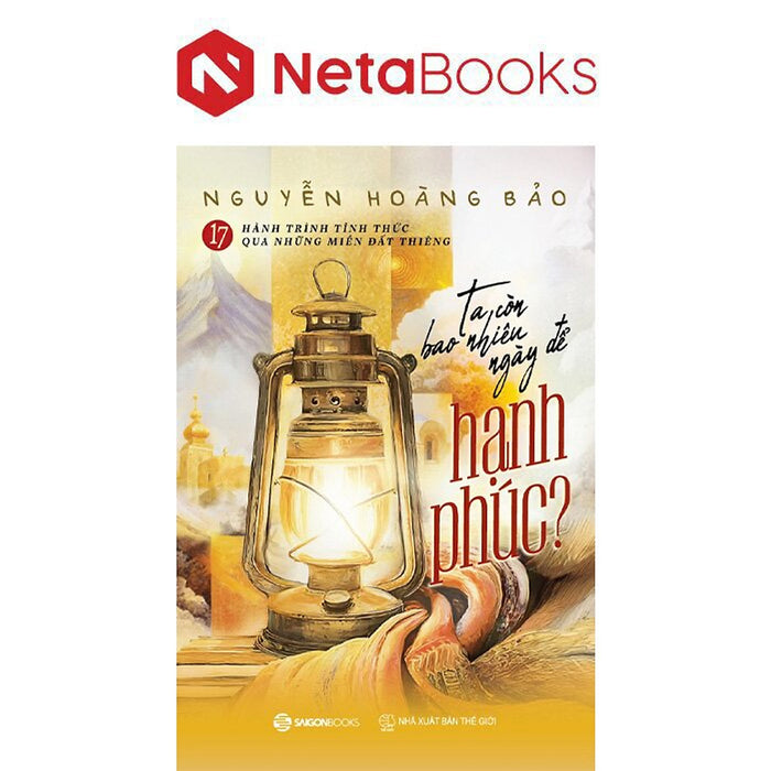 17 Hành Trình Tỉnh Thức Qua Những Miền Đất Thiêng - Ta Còn Bao Nhiêu Ngày Để Hạnh Phúc