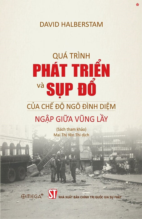 Quá Trình Phát Triển Và Sụp Đổ Của Chế Độ Ngô Đình Diệm Ngập Giữa Vũng Lầy - Bản In 2025