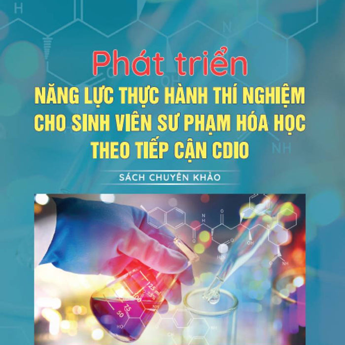 Phát Triển Năng Lực Thực Hành Thí Nghiệm Cho Sinh Viên Sư Phạm Hóa Học Theo Tiếp Cận Cdio - Ha