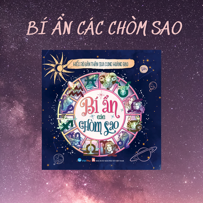 Sách - Bí Ẩn Các Chòm Sao - Hiểu Rõ Bản Thân Qua Cung Hoàng Đạo (Vt)