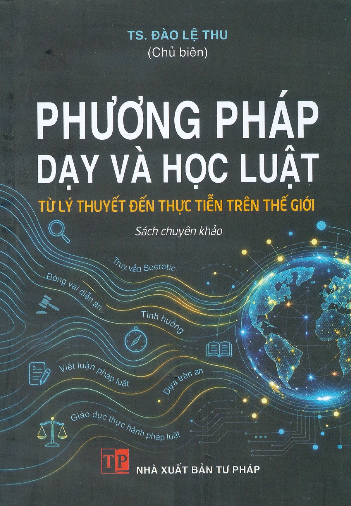 Phương Pháp Dạy Và Học Luật - Từ Lý Thuyết Đến Thực Tiễn Trên Thế Giới (Sách Chuyên Khảo)