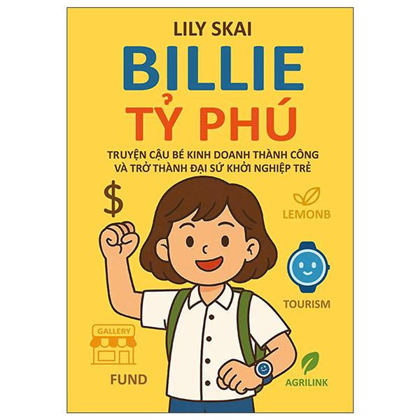 Sách - Billie Tỷ Phú - Truyện Về Cậu Bé Kinh Doanh Thành Công Và Trở Thành Đại Sứ Khởi Nghiệp Trẻ