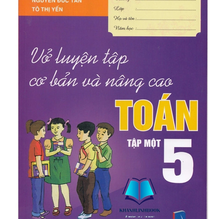 Sách - Vở Luyện Tập Cơ Bản Và Nâng Cao Toán 5 Tập 1