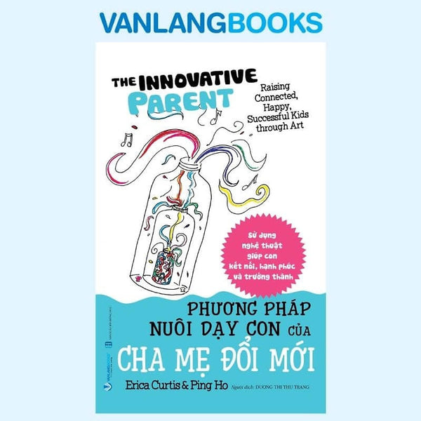 Sách Phương Pháp Nuôi Dạy Con Của Cha Mẹ Đổi Mới - Vanlangbooks