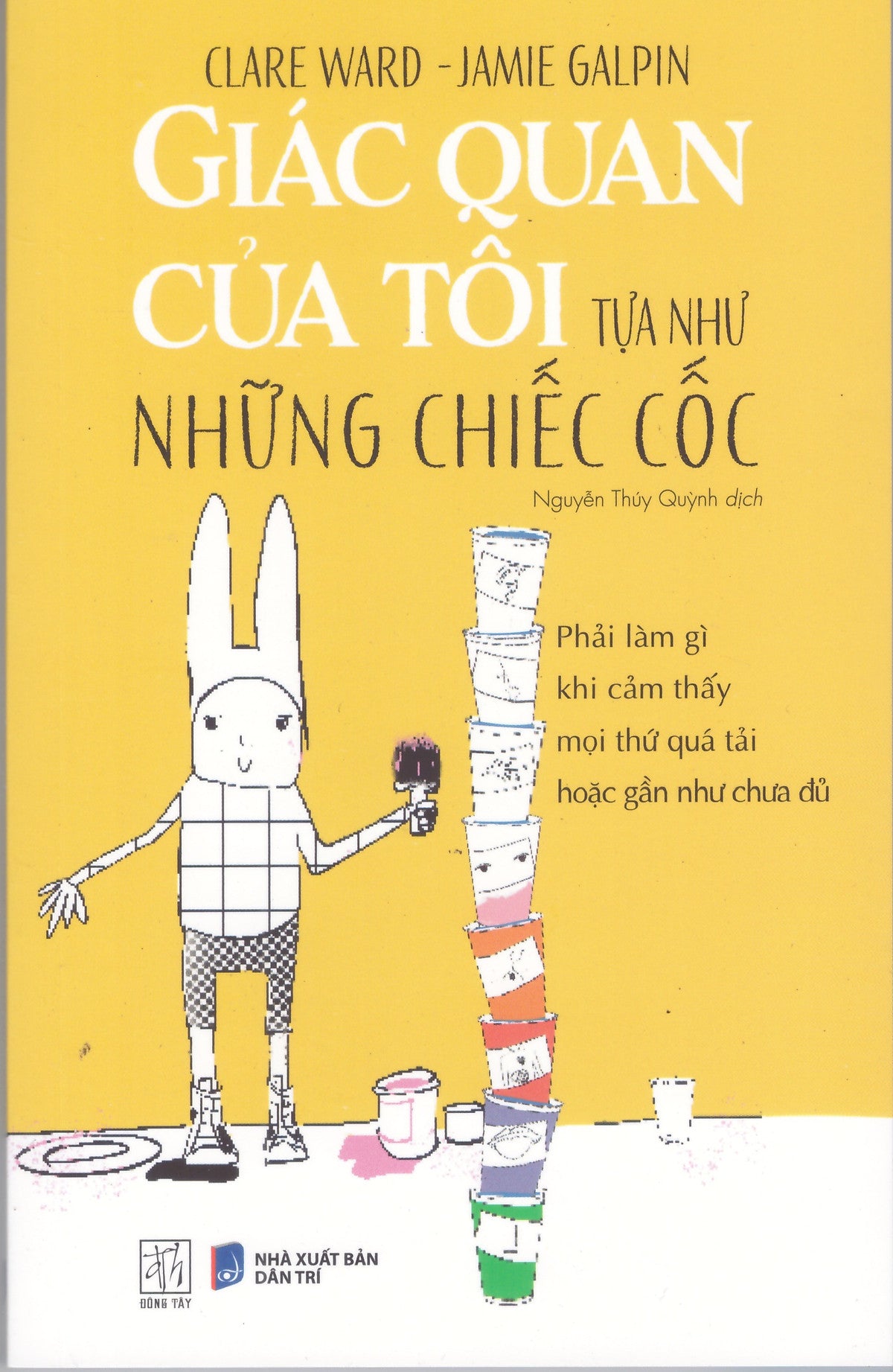 Giác Quan Của Tôi Tựa Như Những Chiếc Cốc - Phải Làm Gì Khi Cảm Thấy Mọi Thứ Quá Tải Hoặc Gần Như Chưa Đủ