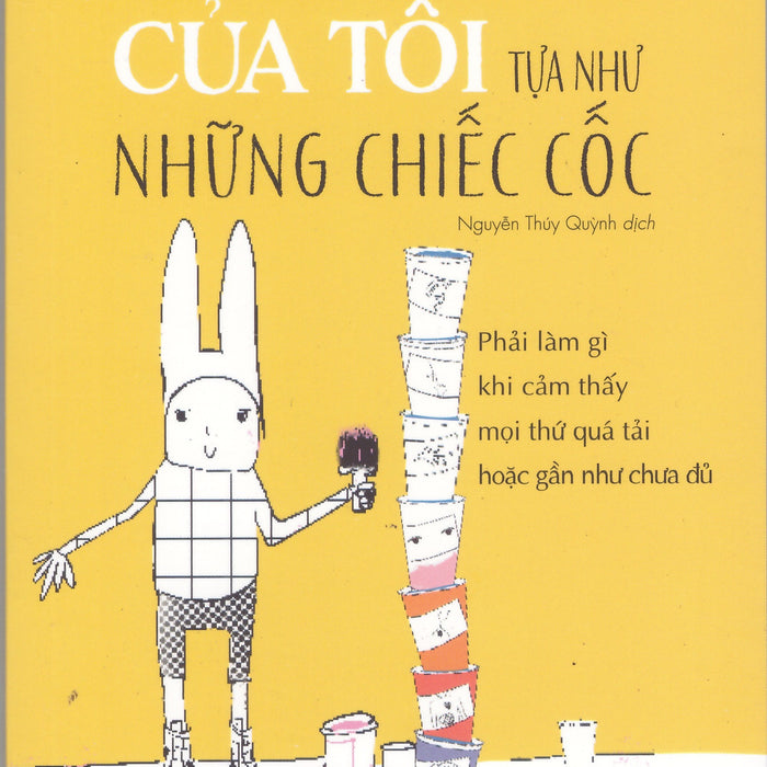 Giác Quan Của Tôi Tựa Như Những Chiếc Cốc - Phải Làm Gì Khi Cảm Thấy Mọi Thứ Quá Tải Hoặc Gần Như Chưa Đủ