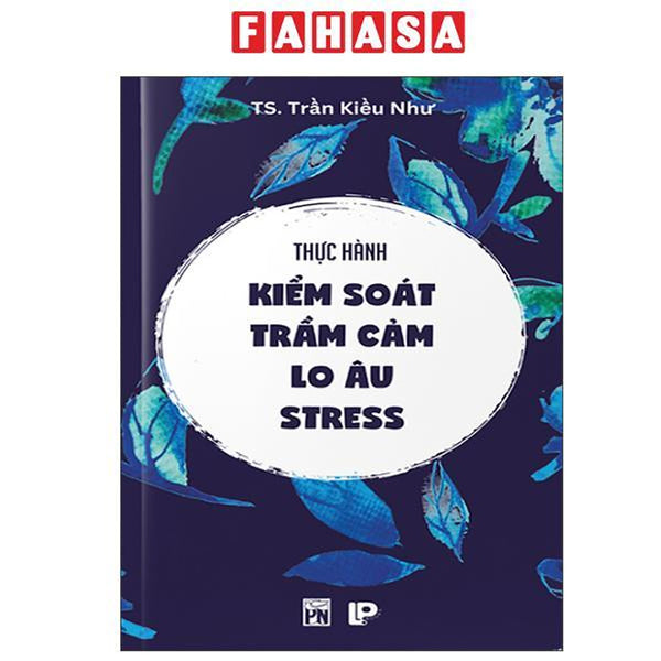 Sách - Thực Hành Kiểm Soát Trầm Cảm-Lo Âu-Stress