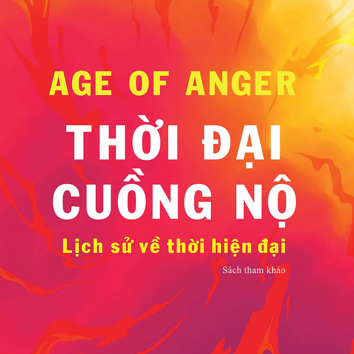 Thời Đại Cuồng Nộ - Pankaj Mishra