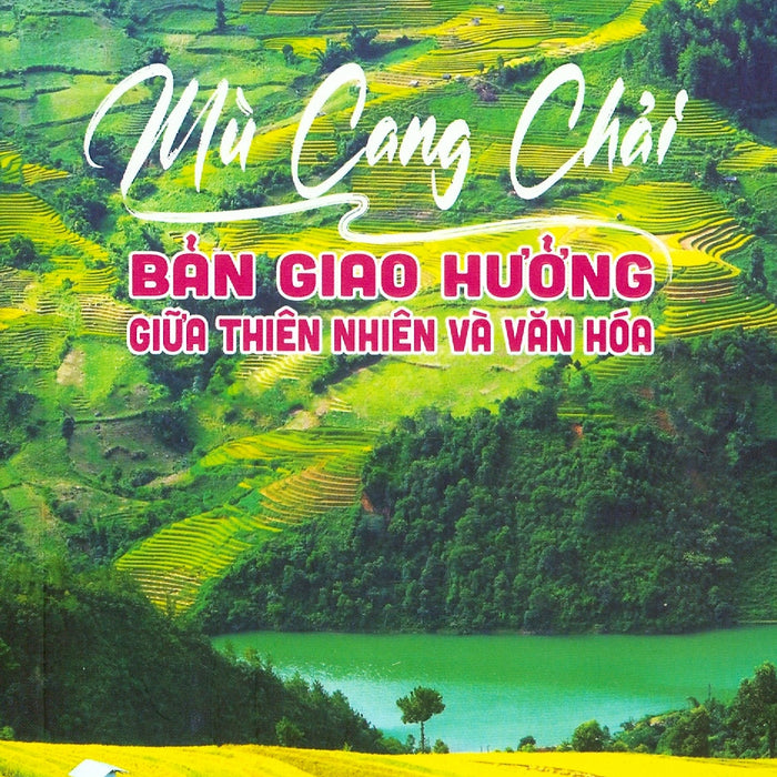 Mù Cang Chải - Bản Giao Hưởng Giữa Thiên Nhiên Và Văn Hoá - Nguyễn Thái Bình, Nông Quốc Trịnh