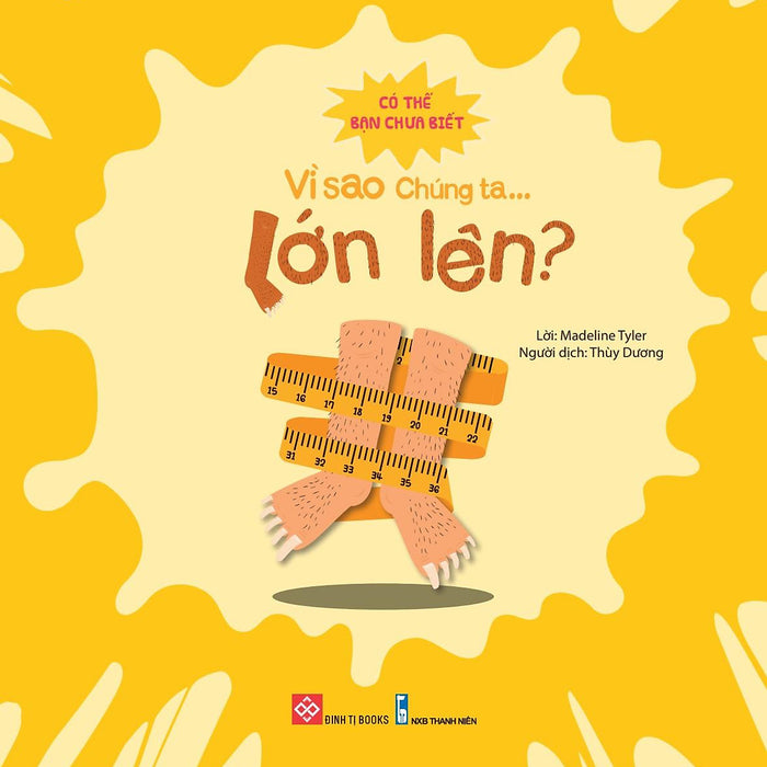 Sách Có Thể Bạn Chưa Biết Vì Sao Chúng Ta - Vì Sao Chúng Ta Lớn Lên