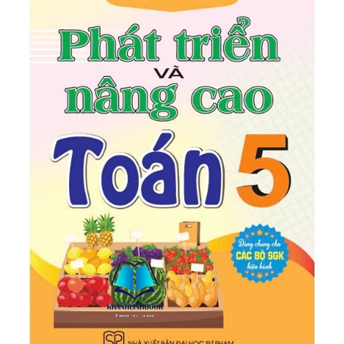 Sách - Phát Triển Và Nâng Cao Toán 5 (Dùng Chung Cho Các Bộ Sgk Hiện Hành)