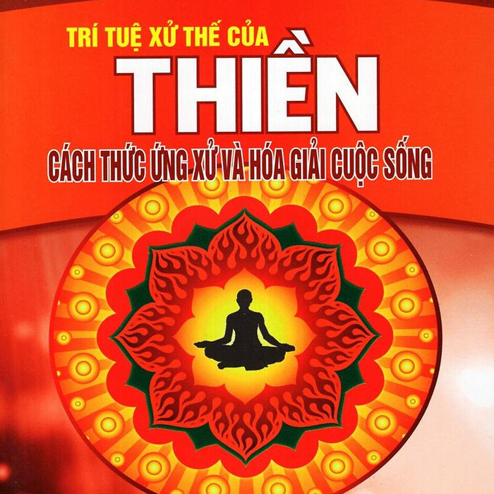 Sách - Trí Tuệ Xử Thế Của Thiền - Cách Thức Ứng Xử Và Hóa Giải Cuộc Sống