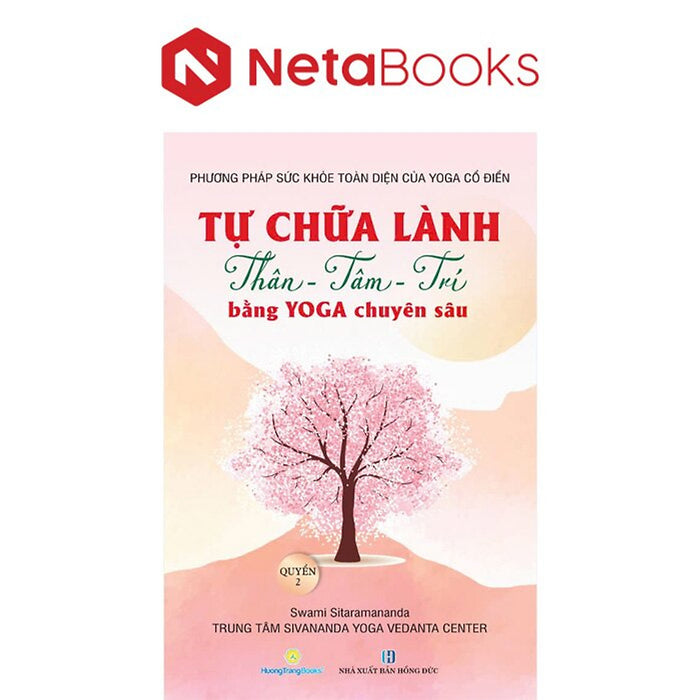 Tự Chữa Lành Thân - Tâm - Trí Bằng Yoga Chuyên Sâu - Quyển 2
