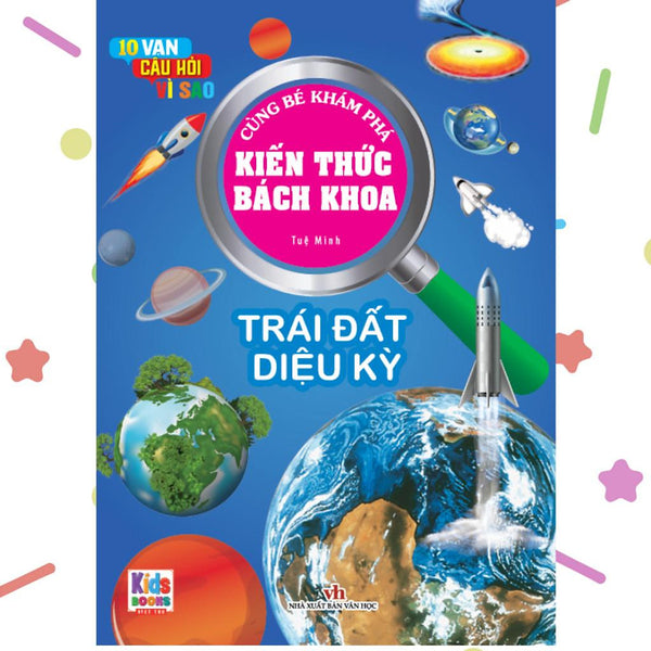 Kiến Thức Bách Khoa - 10 Vạn Câu Hỏi Vì Sao - Trái Đất Diệu Kỳ (Vt)