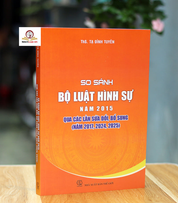 So Sánh Bộ Luật Hình Sự Năm 2015 Qua Các Lần Sửa Đổi, Bổ Sung (Năm 2017, 2024, 2025)