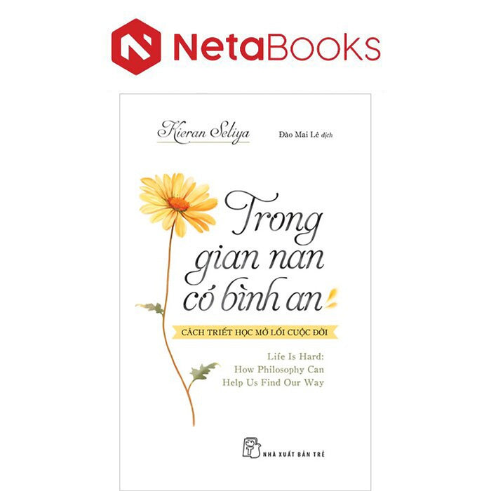 Trong Gian Nan, Có Bình An - Cách Triết Học Mở Lối Cuộc Đời - Kieran Setiya