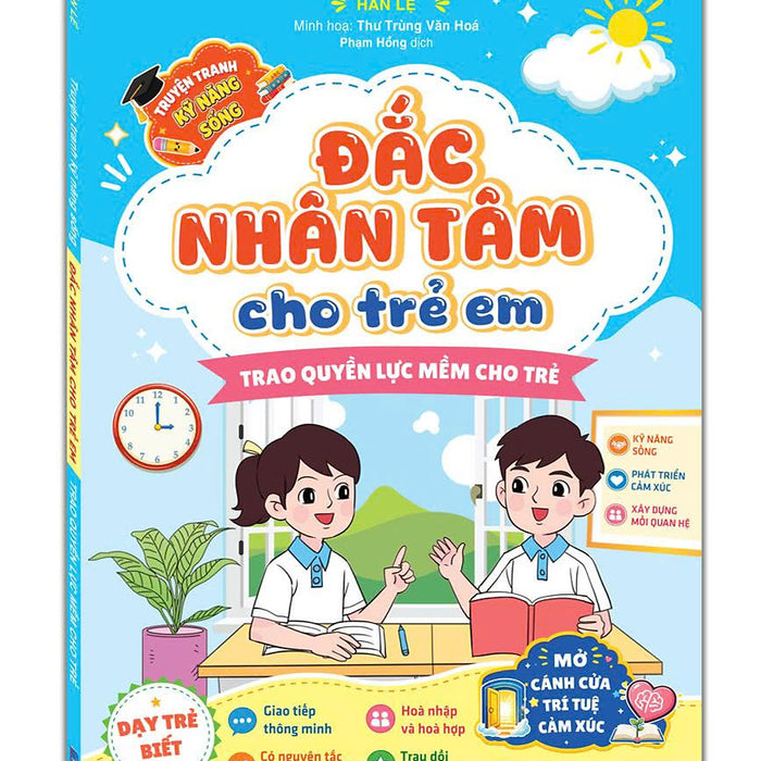 Đắc Nhân Tâm Cho Trẻ Em - Trao Quyền Lực Mềm Cho Trẻ (Truyện Tranh Kỹ Năng Sống)