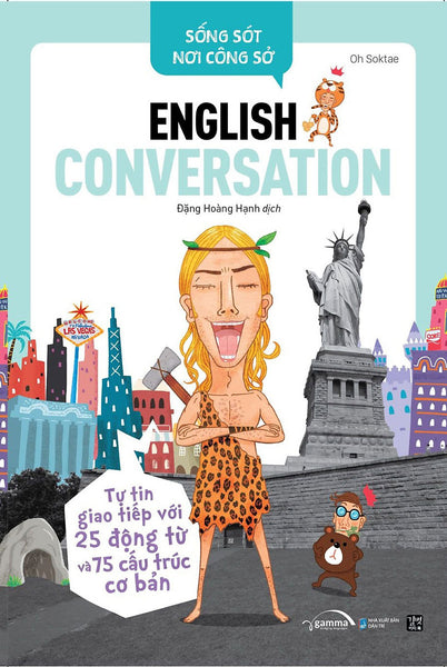 Sống Sót Nơi Công Sở - English Conversation - Tự Tin Giao Tiếp Với 25 Động Từ Và 75 Cấu Trúc Cơ Bản - Al