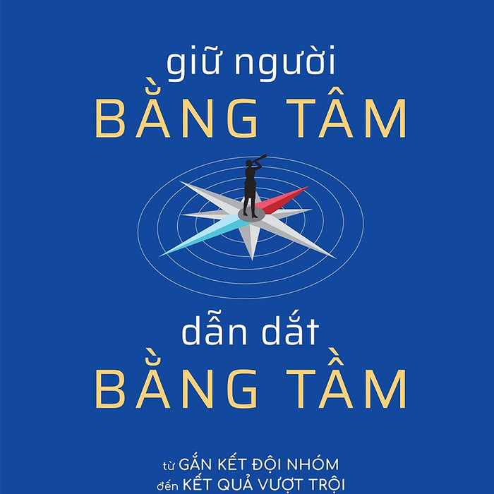 Giữ Người Bằng Tâm, Dẫn Dắt Bằng Tầm