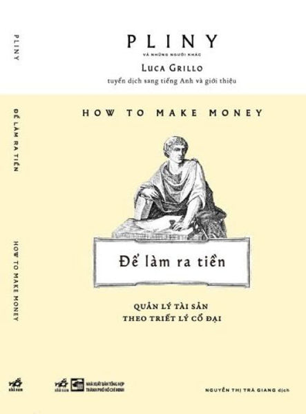 Để Làm Ra Tiền - Quản Lý Tài Sản Theo Triết Lý Cổ Đại - Pliny Luca Grillo – Nhã Nam – Nxb Tổng Hợp Tphcm