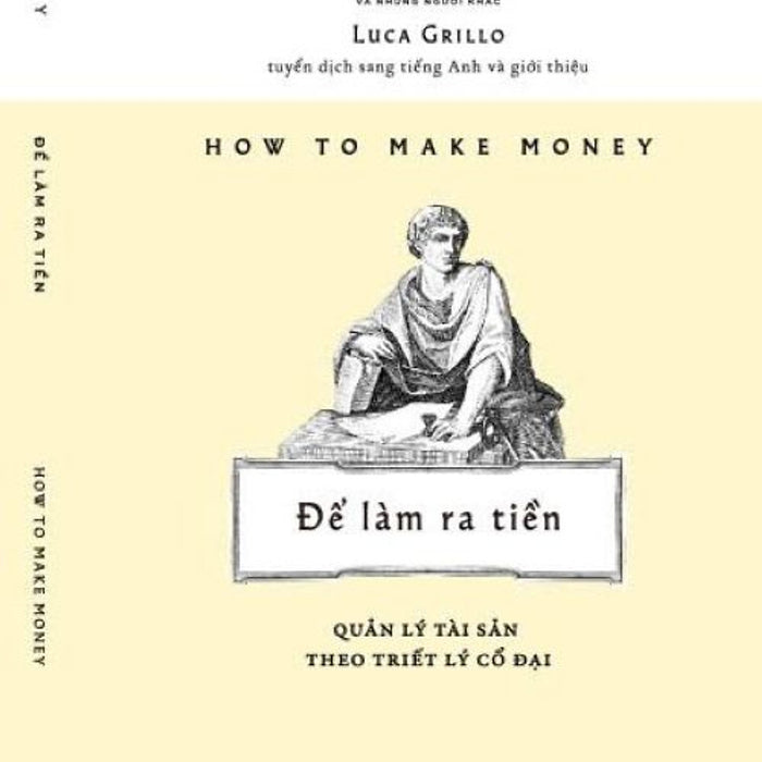 Để Làm Ra Tiền - Quản Lý Tài Sản Theo Triết Lý Cổ Đại - Pliny Luca Grillo – Nhã Nam – Nxb Tổng Hợp Tphcm