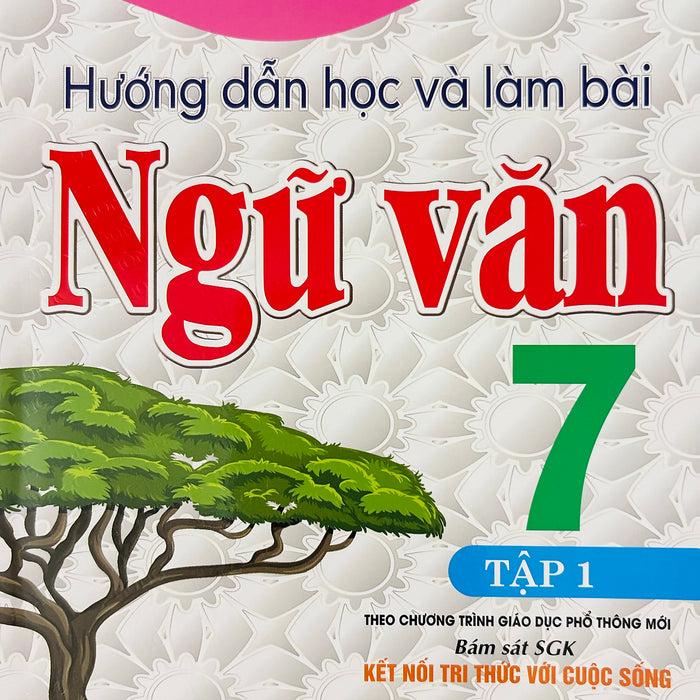 Hướng Dẫn Học Và Làm Bài Ngữ Văn 7 (Sgk Kết Nối Tri Thức)