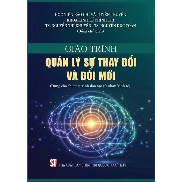 Sách - Giáo Trình Quản Lý Sự Thay Đổi Và Đổi Mới (Dùng Cho Chương Trình Đào Tạo Cử Nhân Kinh Tế)