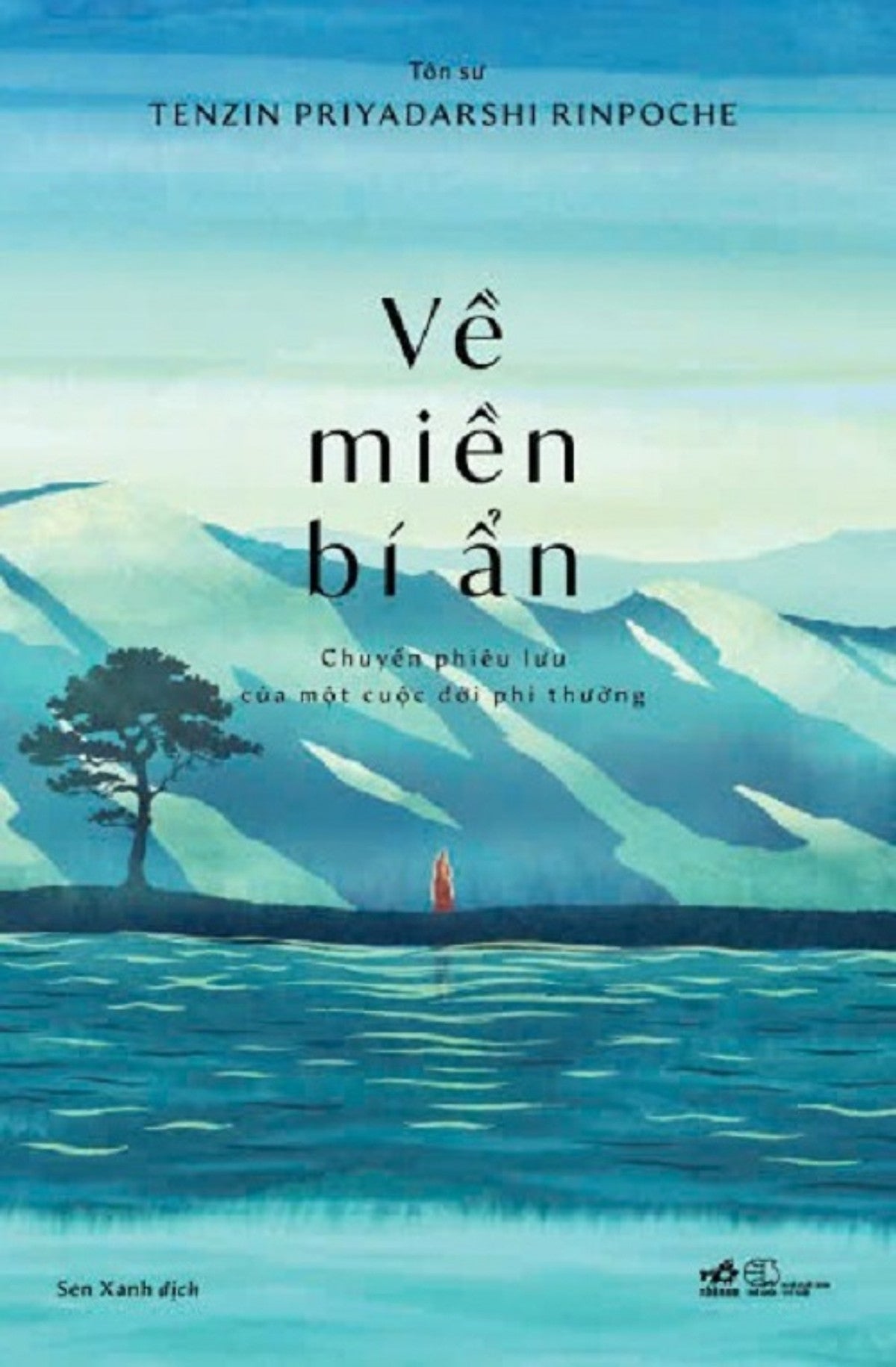 Về Miền Bí Ẩn – Tenzin Priyadarshi Rinpoche – Sen Xanh Dịch – Nhã Nam – Nxb Thế Giới