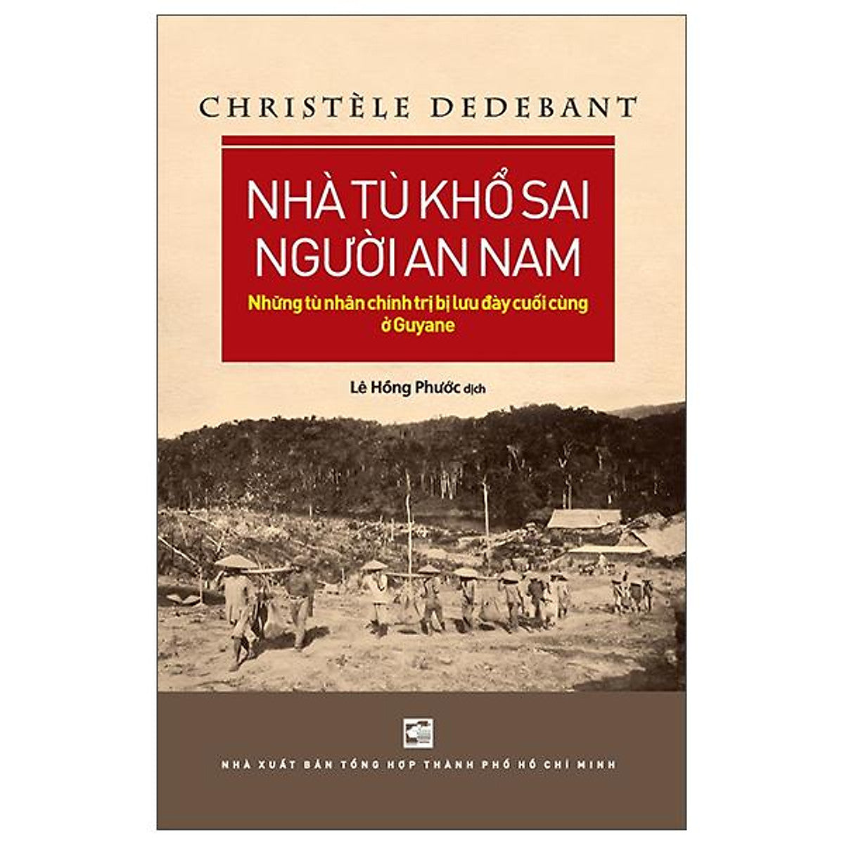 Sách - Nhà Tù Khổ Sai Người An Nam - Những Tù Nhân Chính Trị Bị Lưu Đày Cuối Cùng Ở Guyane
