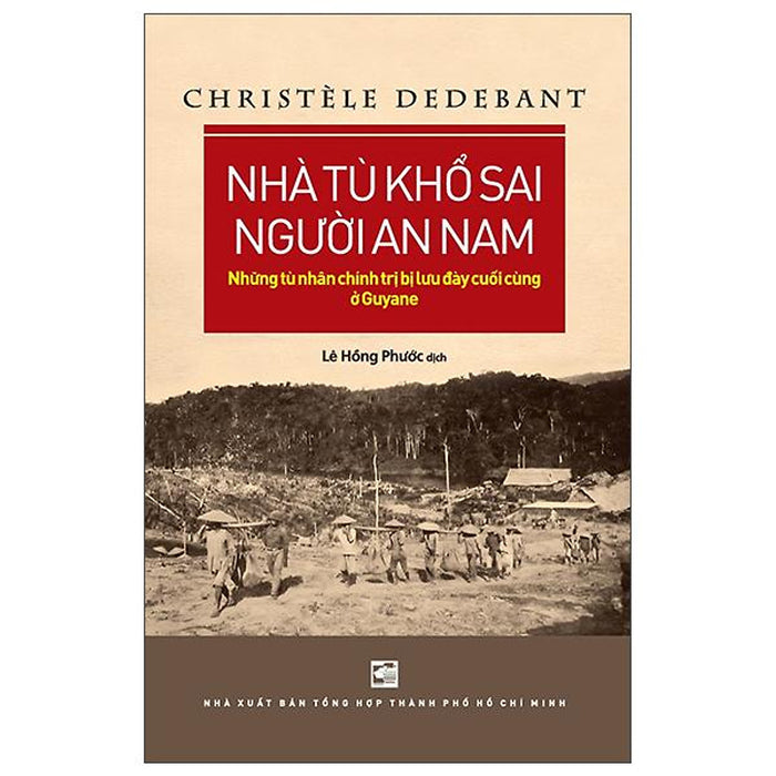 Sách - Nhà Tù Khổ Sai Người An Nam - Những Tù Nhân Chính Trị Bị Lưu Đày Cuối Cùng Ở Guyane