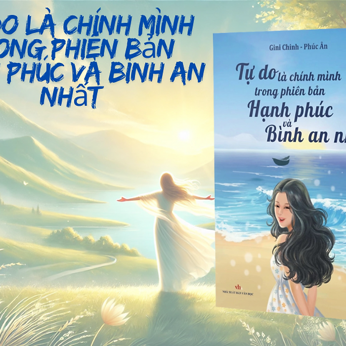 Sách - Tự Do Là Chính Mình Trong Phiên Bản Hạnh Phúc Và Bình An Nhất - Nxb Văn Học